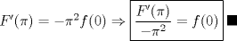 TEX: $F'(\pi)=-\pi^2f(0)\Rightarrow \boxed{\dfrac{F'(\pi)}{-\pi^2}=f(0)}\:\blacksquare $