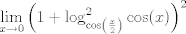 TEX: $\displaystyle \lim_{x \to 0} \left( 1+\log^2_{\cos \left( \frac{x}{2}\right)} \cos(x) \right)^2  $