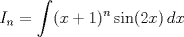 TEX: \[I_n=\int (x+1)^n \sin (2x)\, dx\]