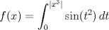 TEX: \[f(x) = \int_{0}^{|x^3|} \sin(t^2)\, dt\]