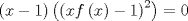 TEX: $$\left( x-1 \right)\left( \left( xf\left( x \right)-1 \right)^{2} \right)=0$$