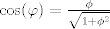 TEX: $ \cos(\varphi)=\frac{\phi}{\sqrt{1+\phi^2}}$