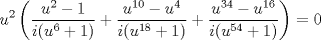 TEX: \[u^{2}\left (\frac{u^{2}-1}{i(u^{6}+1)}+\frac{u^{10}-u^{4}}{i(u^{18}+1)}+\frac{u^{34}-u^{16}}{i(u^{54}+1)}  \right )=0\]