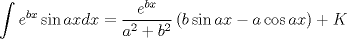 TEX: $$<br />\int {e^{bx} \sin axdx}  = \frac{{e^{bx} }}<br />{{a^2  + b^2 }}\left( {b\sin ax - a\cos ax} \right) + K<br />$$