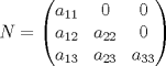 TEX: $N=\left( \begin{matrix}<br />   a_{11} & 0 & 0  \\<br />   a_{12} & a_{22} & 0  \\<br />   a_{13} & a_{23} & a_{33}  \\<br />\end{matrix} \right)$