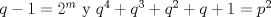 TEX: $q-1=2^m$ y $q^4+q^3+q^2+q+1=p^2$