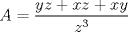 TEX: \[A=\frac{yz+xz+xy}{z^{3}}\]