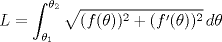 TEX: \[L=\int_{\theta_1}^{\theta_2} \sqrt{(f(\theta))^2+(f^\prime(\theta))^2}\,d\theta\]