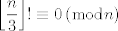 TEX:  $$\left\lfloor \frac{n}{3} \right\rfloor !\equiv 0\left( \bmod n \right)$$