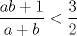 TEX: $$\frac{ab+1}{a+b}<\frac{3}{2}$$