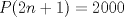 TEX: $P(2n+1)=2000$