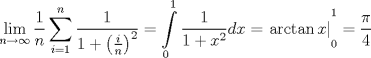 TEX: <br />$$\underset{n\to \infty }{\mathop{\lim }}\,\frac{1}{n}\sum\limits_{i=1}^{n}{\frac{1}{1+\left( \frac{i}{n} \right)^{2}}}=\int\limits_{0}^{1}{\frac{1}{1+x^{2}}dx=\left. \arctan x \right|}_{0}^{1}=\frac{\pi }{4}$$<br />