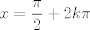 TEX: $\displaystyle x = \frac{\pi}{2}+2k\pi$