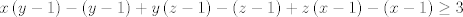 TEX: $$x\left( y-1 \right)-\left( y-1 \right)+y\left( z-1 \right)-\left( z-1 \right)+z\left( x-1 \right)-\left( x-1 \right)\ge 3$$