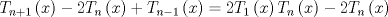 TEX: $$<br />T_{n + 1} \left( x \right) - 2T_n \left( x \right) + T_{n - 1} \left( x \right) = 2T_1 \left( x \right)T_n \left( x \right) - 2T_n \left( x \right)<br />$$