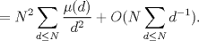 TEX: $\displaystyle =N^{2}\sum_{d \leq N} \frac{\mu(d)}{d^{2}}+O(N \sum_{d \leq N} d^{-1}).$