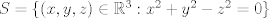 TEX: $S=\{(x,y,z)\in \mathbb{R}^3: x^2+y^2-z^2=0\}$