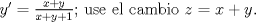 TEX: $y'=\frac{x+y}{x+y+1}$; use el cambio $z=x+y$.