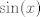 TEX:  $\sin(x)$