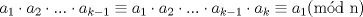 TEX: $a_1\cdot a_2\cdot ...\cdot a_{k-1}\equiv a_1\cdot a_2\cdot ...\cdot a_{k-1}\cdot a_k\equiv a_1$(md n)