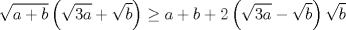 TEX: $$\sqrt{a+b}\left( \sqrt{3a}+\sqrt{b} \right)\ge a+b+2\left( \sqrt{3a}-\sqrt{b} \right)\sqrt{b}$$