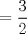 TEX: \( \displaystyle = \frac{3}{2} \)