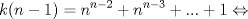 TEX: $$k(n-1)=n^{n-2}+n^{n-3}+...+1 \Leftrightarrow$$