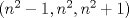 TEX: $(n^{2}-1,n^{2},n^{2}+1)$