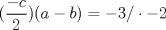 TEX: $(\dfrac{-c}{2})(a-b)=-3/\cdot -2$