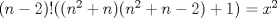 TEX: $(n-2)!((n^2+n)(n^2+n-2)+1)=x^2$