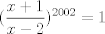 TEX: $(\displaystyle\dfrac{x+1}{x-2})^{2002}=1$