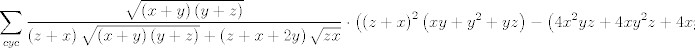 TEX: $$\sum\limits_{cyc}{\frac{\sqrt{\left( x+y \right)\left( y+z \right)}}{\left( z+x \right)\sqrt{\left( x+y \right)\left( y+z \right)}+\left( z+x+2y \right)\sqrt{zx}}\cdot \left( \left( z+x \right)^{2}\left( xy+y^{2}+yz \right)-\left( 4x^{2}yz+4xy^{2}z+4xyz^{2} \right) \right)\ge 0}$$