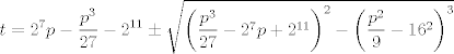 TEX: $$t=2^{7}p-\frac{p^{3}}{27}-2^{11}\pm \sqrt{\left( \frac{p^{3}}{27}-2^{7}p+2^{11} \right)^{2}-\left( \frac{p^{2}}{9}-16^{2} \right)^{3}}$$