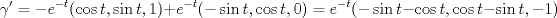 TEX: $$\gamma' = -e^{-t}(\cos t, \sin t, 1) + e^{-t} (-\sin t, \cos t, 0) = e^{-t}(-\sin t - \cos t, \cos t - \sin t, -1)$$