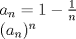 TEX: \[\begin{array}{l}<br />{a_n} = 1 - \frac{1}{n}\\<br />{({a_n})^n}<br />\end{array}\]