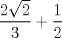 TEX: $$\frac{2\sqrt{2}}{3}+\frac{1}{2}$$