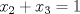 TEX: $x_{2}+x_{3}=1$