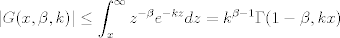 TEX: $$ |G(x,\beta,k)|\le \int_x^\infty z^{-\beta} e^{-k z}dz =k^{\beta-1} \Gamma(1-\beta,kx)$$