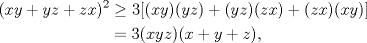 TEX: \begin{equation*}<br />\begin{aligned}<br />(xy+yz+zx)^{2}&\ge 3[(xy)(yz)+(yz)(zx)+(zx)(xy)]\hfill\\<br />&=3(xyz)(x+y+z),<br />\end{aligned}<br />\end{equation*}