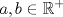 TEX: $$a,b\in \mathbb{R}^{+}$$