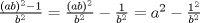 TEX: $\frac{(ab)^2-1}{b^2} = \frac{(ab)^2}{b^2} - \frac{1}{b^2} = a^2 - \frac{1^2}{b^2}$