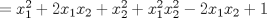 TEX: $=x_{1}^{2}+2x_{1}x_{2}+x_{2}^{2}+x_{1}^{2}x_{2}^{2}-2x_{1}x_{2}+1$