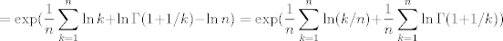 TEX: $$=\exp(\frac 1n \sum_{k=1}^n \ln k+\ln\Gamma(1+1/k)-\ln n)=\exp(\frac 1n\sum_{k=1}^n \ln(k/n)+\frac 1n \sum_{k=1}^n \ln\Gamma(1+1/k))$$