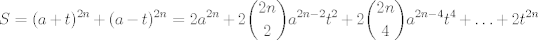 TEX: $$<br />S=(a+t)^{2n}+(a-t)^{2n}=2a^{2n}+2\binom{2n}{2}a^{2n-2}t^2+2\binom{2n}{4}a^{2n-4}t^4+\ldots+2t^{2n}<br />$$