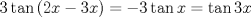 TEX: $$<br />3\tan \left( {2x - 3x} \right) =  - 3\tan x = \tan 3x<br />$$