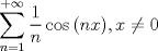 TEX: \[<br />\sum\limits_{n = 1}^{ + \infty } {\frac{1}<br />{n}\cos \left( {nx} \right)} ,x \ne 0<br />\]<br />