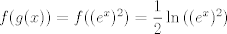 TEX: $f(g(x))=f((e^x)^2)=\dfrac{1}{2}\ln{\left((e^x)^2\right)}$