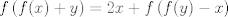 TEX:  $$f\left(f(x)+y\right)=2x+f\left(f(y)-x\right)$$