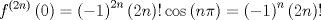 TEX: $$<br />f^{\left( {2n} \right)} \left( 0 \right) = \left( { - 1} \right)^{2n} \left( {2n} \right)!\cos \left( {n\pi } \right) = \left( { - 1} \right)^n \left( {2n} \right)!<br />$$