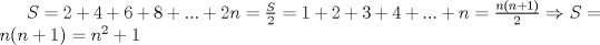 TEX: $S=2+4+6+8+...+2n = \frac{S}{2} = 1+2+3+4+...+n = \frac{n(n+1)}{2} \Rightarrow S = n(n+1) = n^2+1$